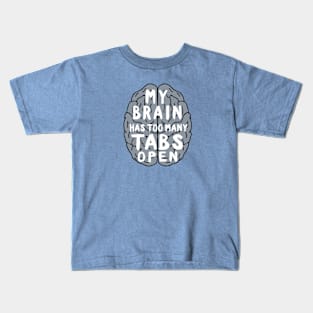 My brain has too many tabs open Kids T-Shirt